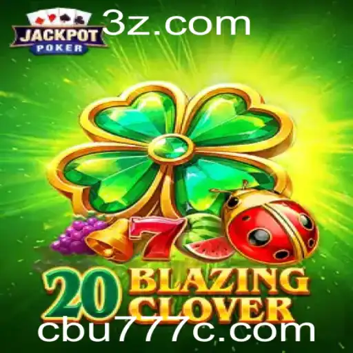 Descubra o Jogo Emocionante 20BlazingClover